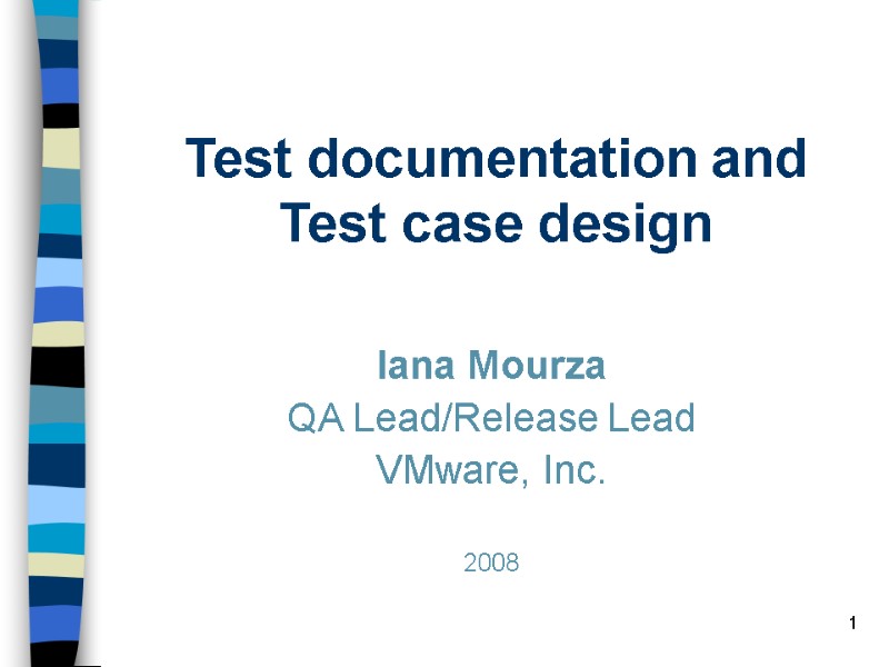 1 Test documentation and Test case design  Iana Mourza QA Lead/Release Lead VMware,